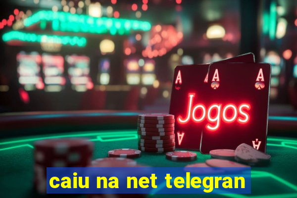 caiu na net telegran